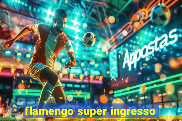 flamengo super ingresso